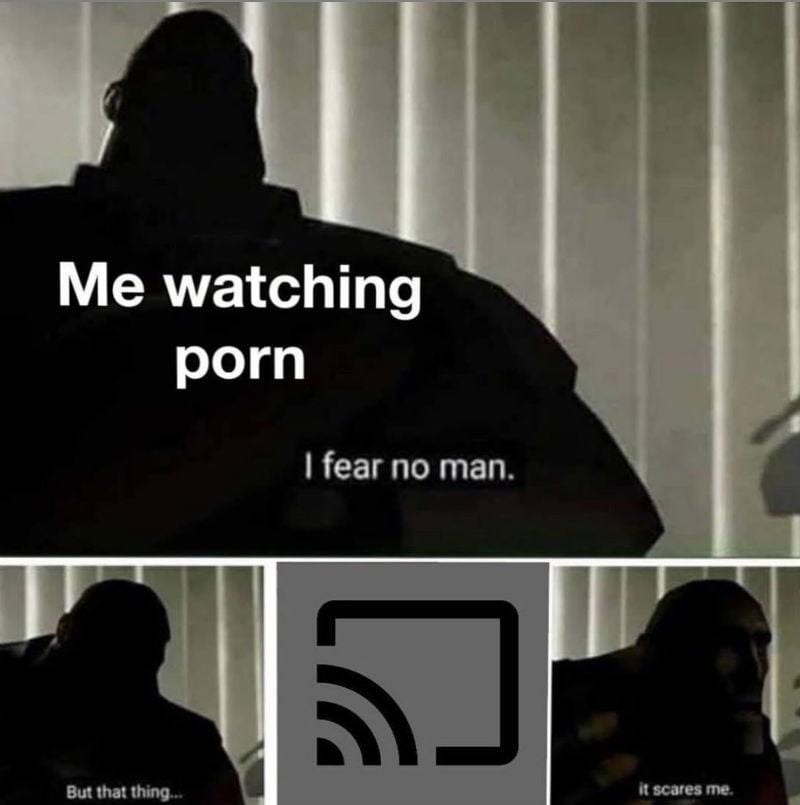 800px x 805px - Me Watching Porn I Fear No Man - Meme - Shut Up And Take My Money