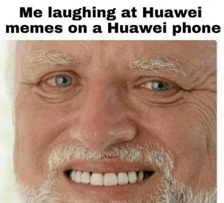 me laughing at huawei memes