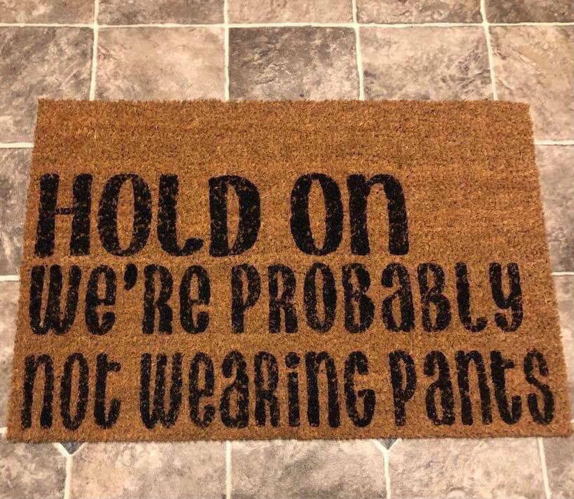 hold on were probably not wearing pants doormat