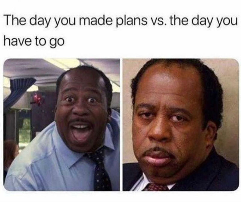 the day you made plans vs the day you have to go stanley the office meme