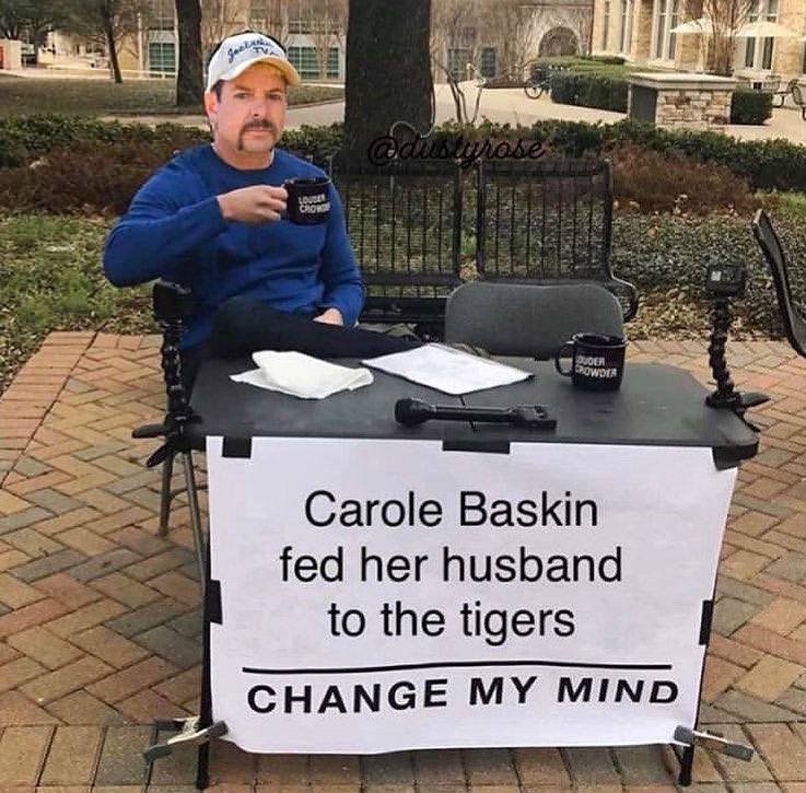 carole baskin fed her husband to the tigers tiger kind meme