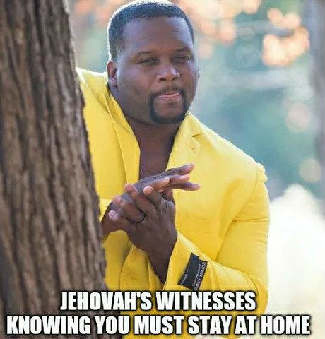 jehovahs witnesses knowing you must stay at home corona virus quarantine meme
