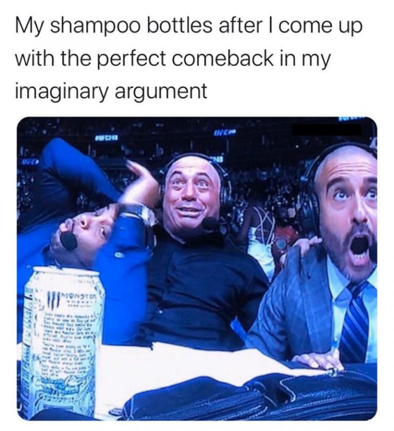 My Shampoo Bottles After I Come Up With The Perfect Comeback Meme