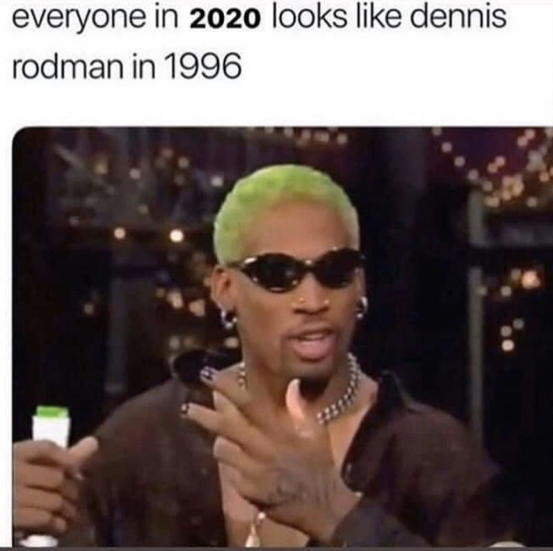 everyone in 2020 looks like dennis rodman in 1998 meme