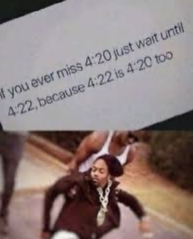 If You Ever Miss 420 Just Wait Until 422 Because 422 Is 420 Too Meme