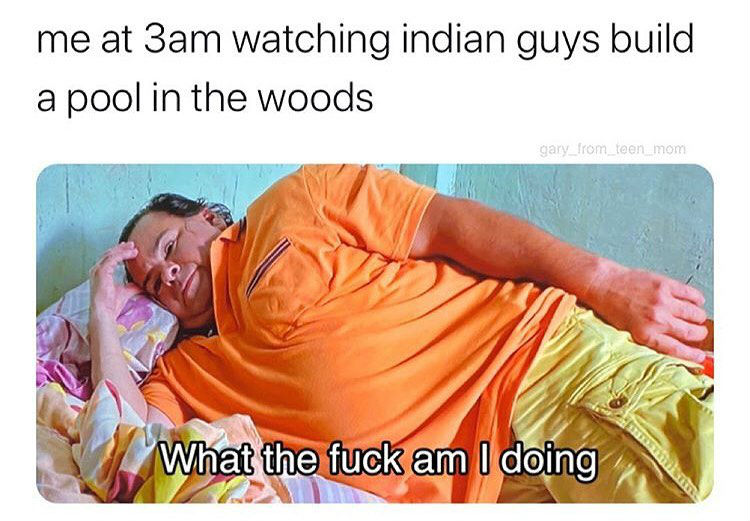 me at 3am watching indian guys