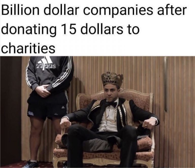 Billion Dollar Companies After Donating 15 Dollars To Charities Meme ...