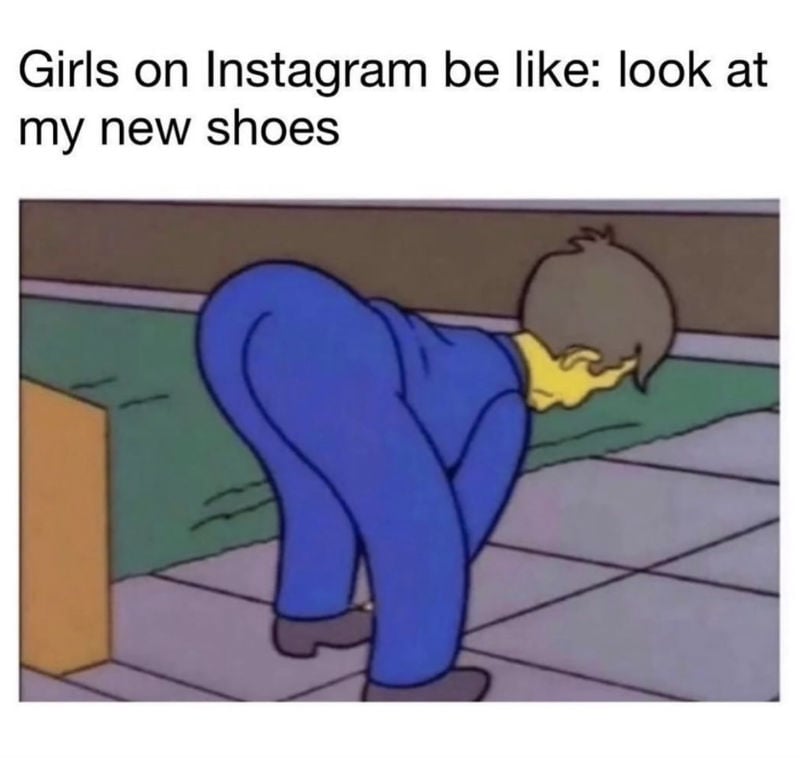 Girls On Instagram Be Like Look At My New Shoes - Meme - Shut Up And Take  My Money