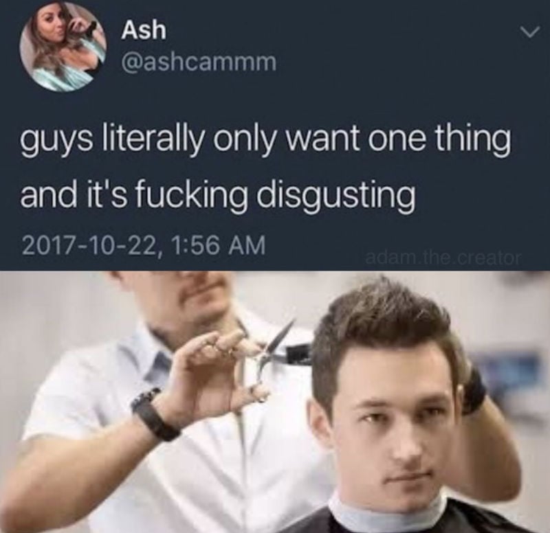 Guys Only Want One Thing And It's Disgusting Meme Shut Up And Take