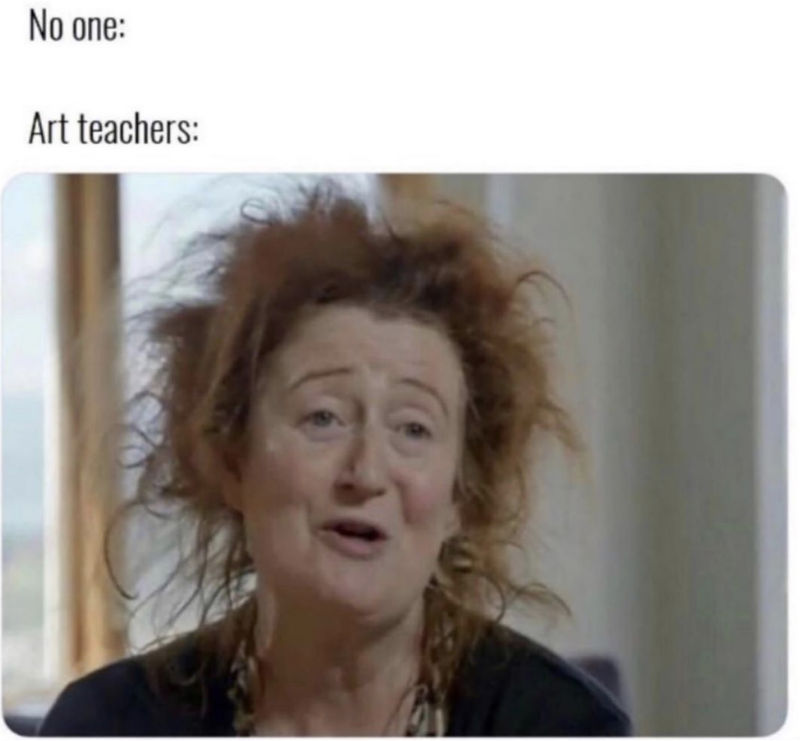 no one art teachers meme