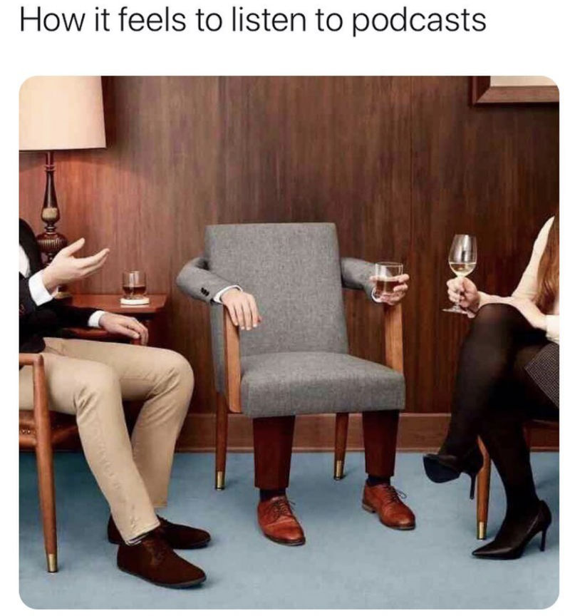 how it feels to listen to podcasts