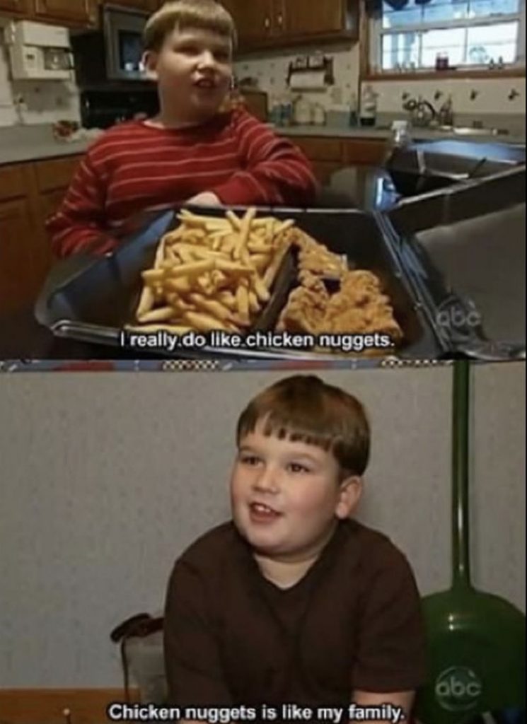 chicken nuggets is my family