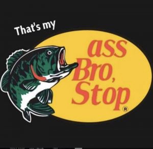 That's My Ass Bro Stop - Meme - Shut Up And Take My Money