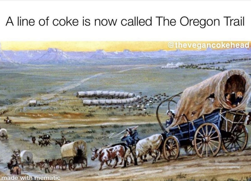 a line of coke is now called the oregon trail
