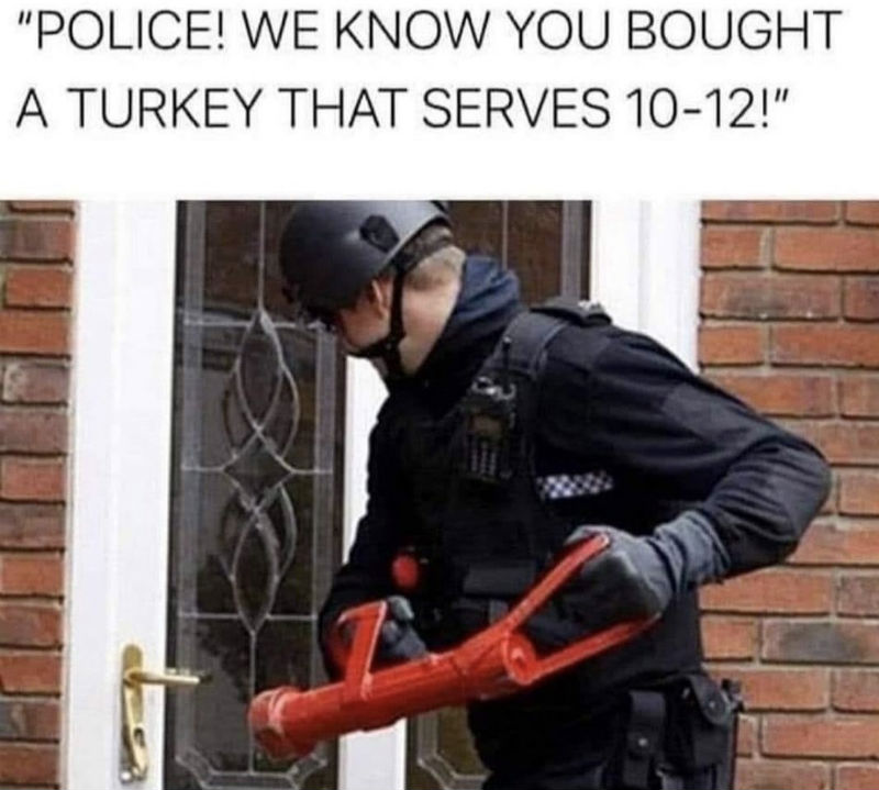 police we know you bought a turkey that serves 10 12 meme