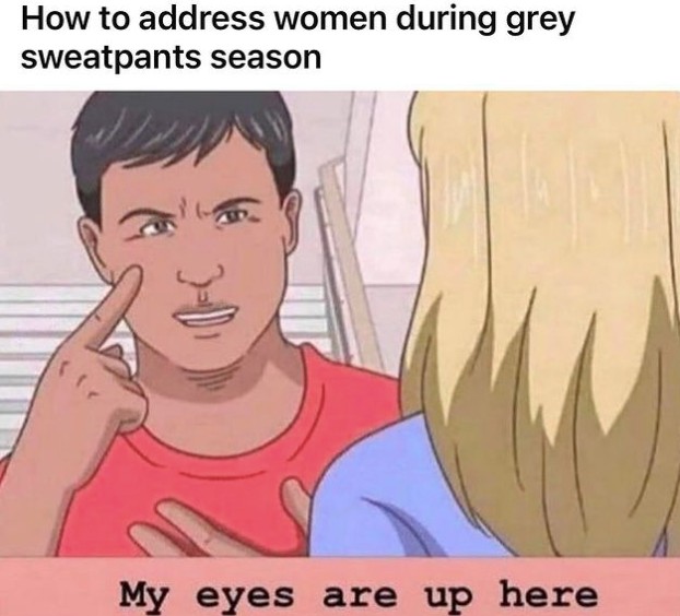 How To Address Women During Grey Sweatpants Season - Meme ...
